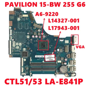 L14327-001 L14327-501 L14327-601 L17943-001 За HP 15-BW 255 G6 дънна Платка на лаптоп CTL51/53 LA-E841P с процесор A6-9220 100% Тест
