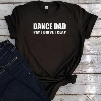 Dance Dad Pay Drive Хлопающая Тениска Градинска Забавна Танцова Тениска за Татко Летен Подарък за Деня на Бащите 2021 Бяла Тениска